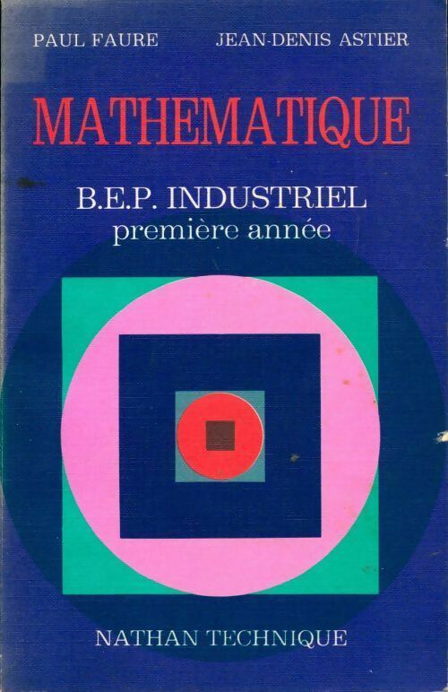 Mathématique BEP industriel 1ère année - Paul Faure ; Jean-Denis Astier -  Nathan Technique - Livre