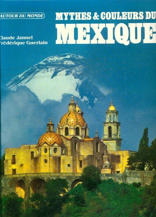 Livrenpoche : Mythes & couleurs du Mexique - Claude Jannel, Frédérique Guerlain - Livre