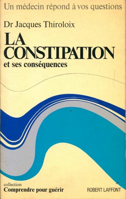 Livrenpoche : La constipation et ses conséquences - Jacques Thiroloix - Livre