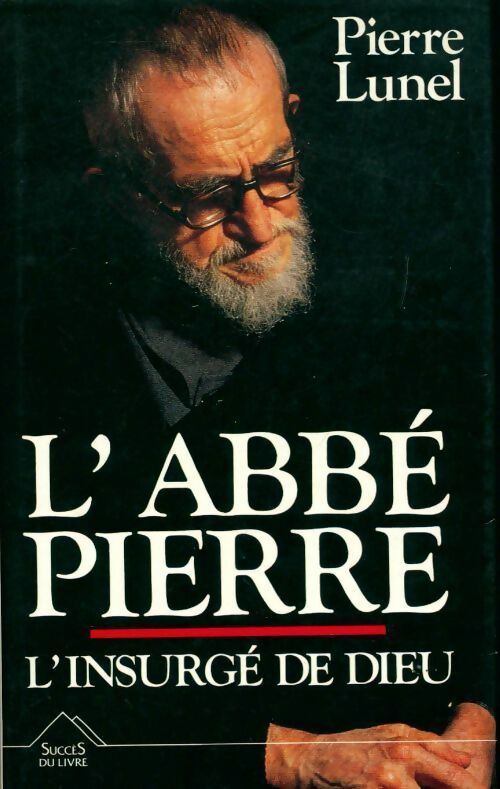 L'abbé Pierre, l'insurgé de Dieu - Pierre Lunel -  Editions 1 GF - Livre