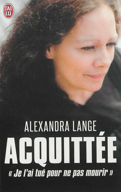 Livrenpoche : Acquittée. Je l'ai tué pour ne pas mourir - Alexandra Lange - Livre