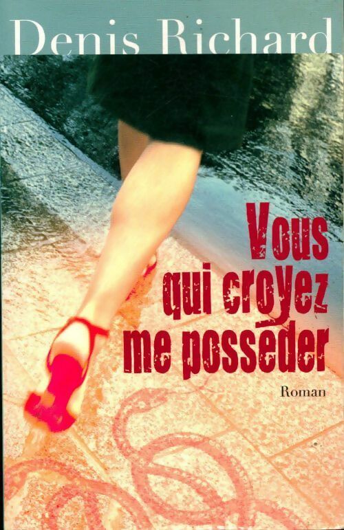 Livrenpoche : Vous qui croyez me posséder - Denis Richard - Livre
