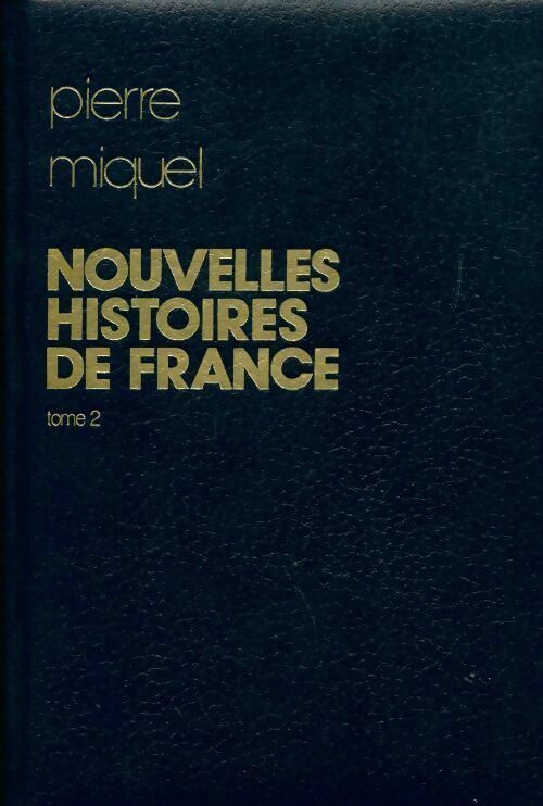 Livrenpoche : Nouvelles histoires de France Tome II : Des Gaulois à de Gaulle - Pierre Miquel - Livre