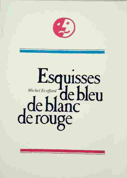 Livrenpoche : Esquisses de bleu de blanc de rouge - Michel Ecoffard - Livre