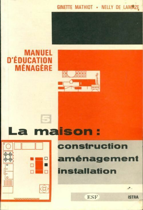 Livrenpoche : La maison : Construction, Aménagement, Installation - Ginette Mathiot, Nelly De Lamaze - Livre