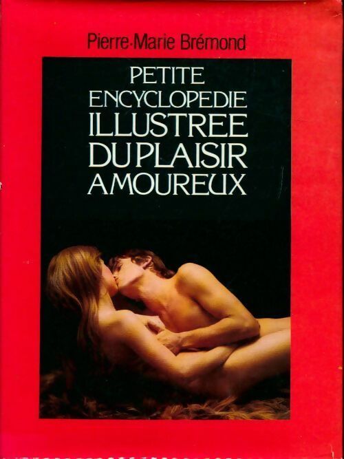 Livrenpoche : Petite encyclopédie illustrée du plaisir amoureux - Pierre Marie Brémond - Livre