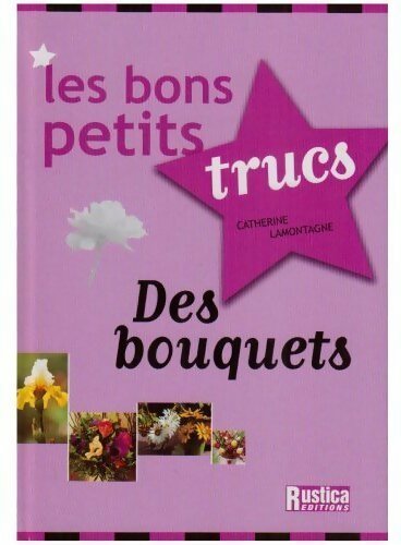 Livrenpoche : Les bons petits trucs des bouquets - Catherine Lamontagne - Livre