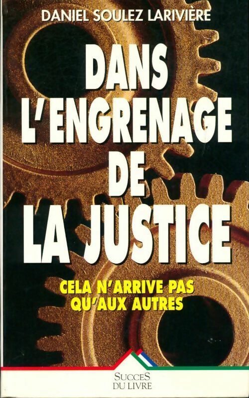 Dans l'engrenage de la justice - Daniel Soulez Larivière -  Succès du livre - Livre