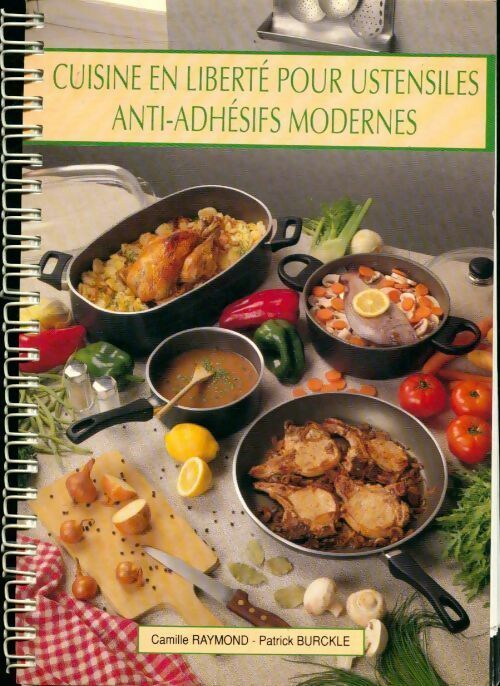 Livrenpoche : Cuisine en liberté pour ustensiles anti-adhésifs modernes - Camille Raymond, Patrick Burckle - Livre