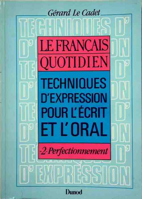 Livrenpoche : Le français quotidien. Techniques d'expression pour l'écrit et l'oral Tome II : Perfectionnement - Gérard Le Cadet - Livre