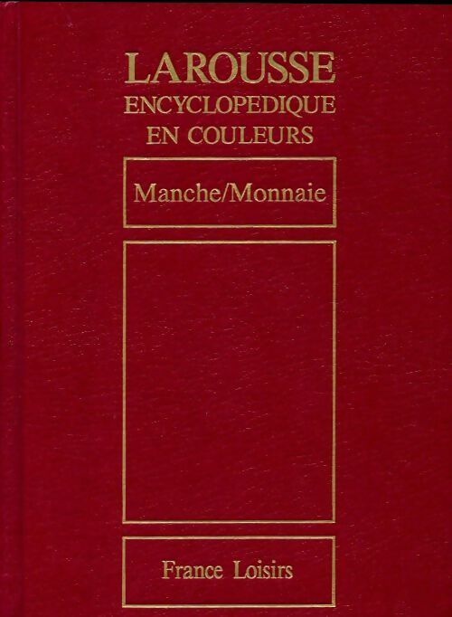 Larousse encyclopédique en couleurs Tome XIV : Manche / Monnaie - Collectif -  Larousse encyclopédique en couleurs - Livre