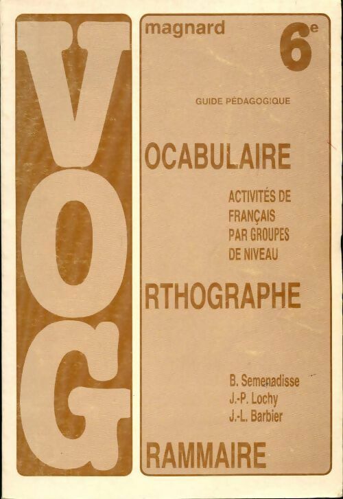 Vocabulaire, orthographe, grammaire 6e - Jean-Luc Barbier ; Bernard Séménadisse ; J.-P. Lochy -  Magnard GF - Livre