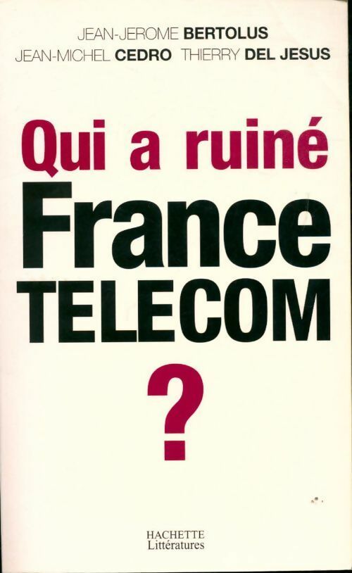 Livrenpoche : Qui a ruiné France Télécom ? - Jean-Michel Cedro, Jean-Jérôme Bertolus, Thierry Del Jesus - Livre