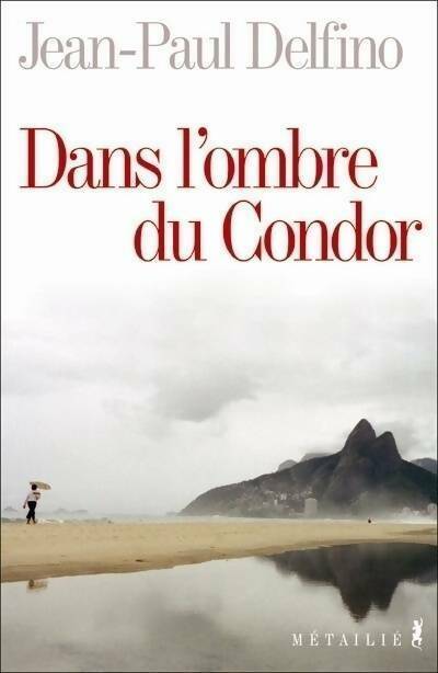 Livrenpoche : Dans l'ombre du condor - Jean-Paul Delfino - Livre