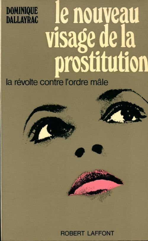 Le nouveau visage de la prostitution. La révolte contre l'ordre mâle - Dominique Dallayrac -  Laffont GF - Livre
