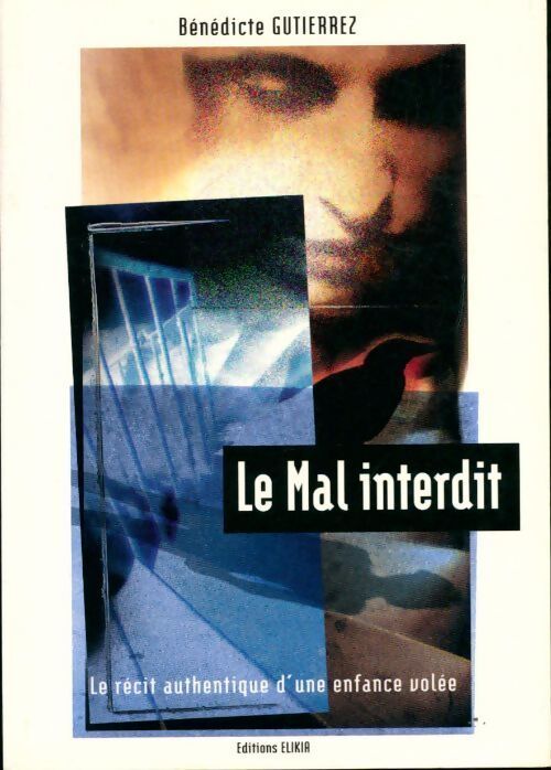 Livrenpoche : Le mal interdit. Le récit authentique d'une enfance volée - Bénédicte Gutierrez - Livre