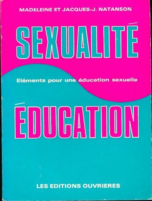 Livrenpoche : Sexualité et éducation. Éléments pour une initiation sexuelle - Madeleine Natanson, Jacques-J. Natanson - Livre