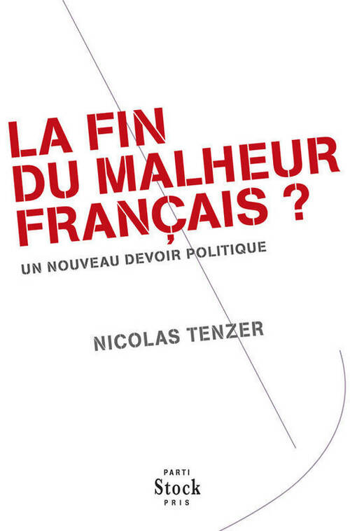 La fin du malheur français ? Un nouveau devoir politique - Nicolas Tenzer -  Parti pris - Livre