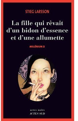Livrenpoche : Millenium Tome II : La fille qui rêvait d'un bidon d'essence et d'une allumette - Stieg Larsson - Livre