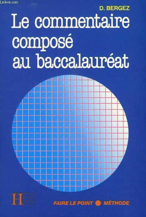 Livrenpoche : Le commentaire compose au baccalauréat - Daniel Bergez - Livre