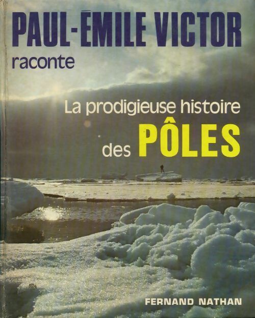 Livrenpoche : La prodigieuse histoire des pôles - Paul-Emile Victor - Livre