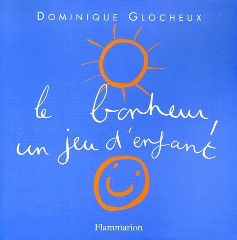 Le bonheur, un jeu d'enfant - Dominique Glocheux -  Flammarion GF - Livre