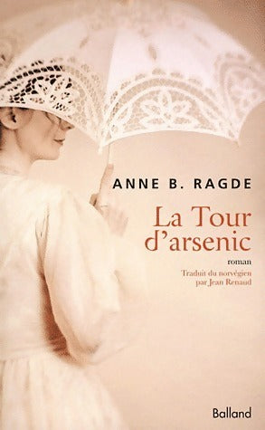 La tour d'arsenic - Anne B. Ragde -  Balland GF - Livre