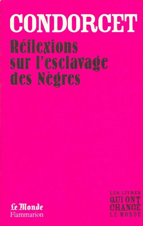 Réflexions sur l'esclavage des nègres - Condorcet -  Les livres qui ont changé le monde - Livre
