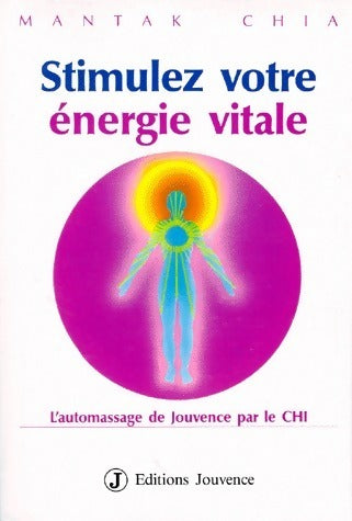 Stimulez votre énergie vitale. L'automassage de jouvence par le chi - Mantak Chia - Livre