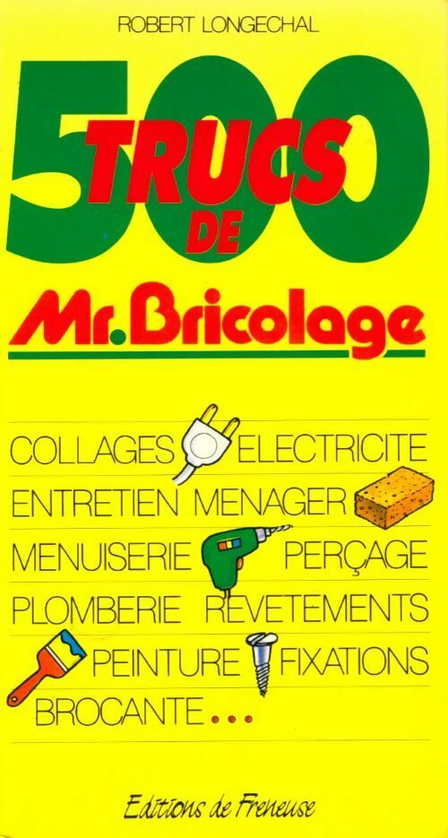 500 trucs de Mr. Bricolage - Robert Longechal -  Freneuse GF - Livre