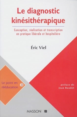 Livrenpoche : Le diagnostic kinésithérapique. Conception réalisation et transcription en pratique libérale et hospitalière - Eric Viel - Livre