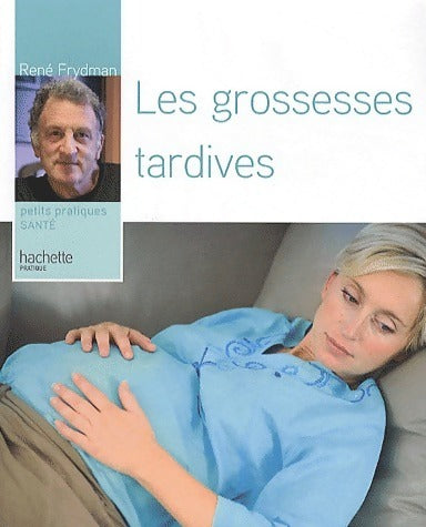 Livrenpoche : Les grossesses tardives - René Frydman - Livre