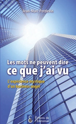 Livrenpoche : Les mots ne peuvent dire ce que j'ai vu. L'expérience mystique d'un business angel - Jean-Marc Potdevin - Livre