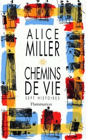 Livrenpoche : Chemins de vie. Sept histoires - Alice Miller - Livre