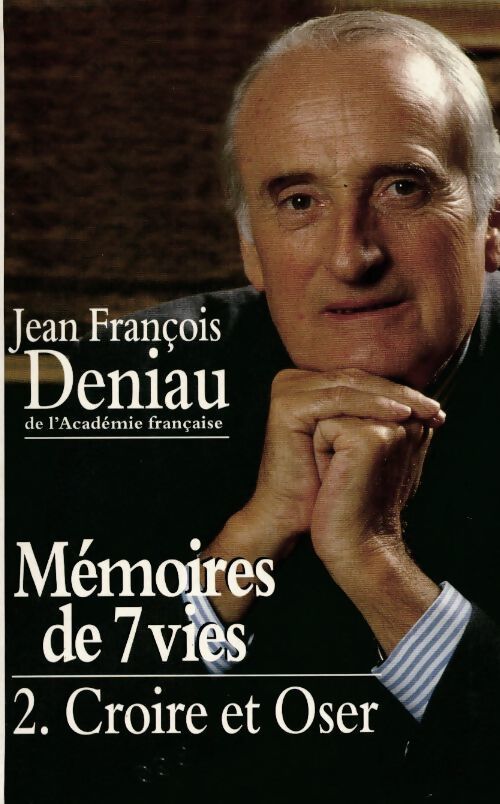 Livrenpoche : Mémoires de 7 vies Tome II : Croire et oser - Jean-François Deniau - Livre