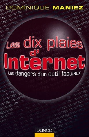 Livrenpoche : Les dix plaies d'internet. Les dangers d'un outil fabuleux - Dominique Maniez - Livre