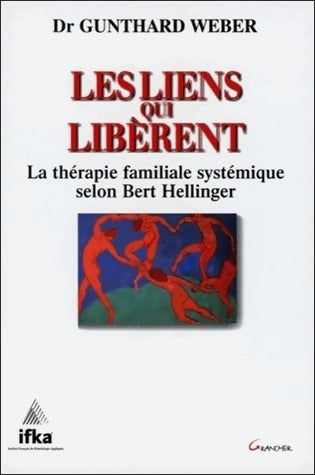 Livrenpoche : Les liens qui libèrent. La thérapie familiale systémique selon Bert Hellinger - Gunthard Weber - Livre