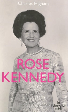 Rose Kennedy - Charles Higham - Livre