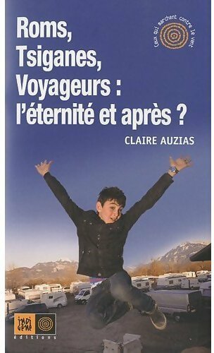 Livrenpoche : Roms, Tsiganes, voyageurs : l'éternité et après ? - Claire Auzias - Livre