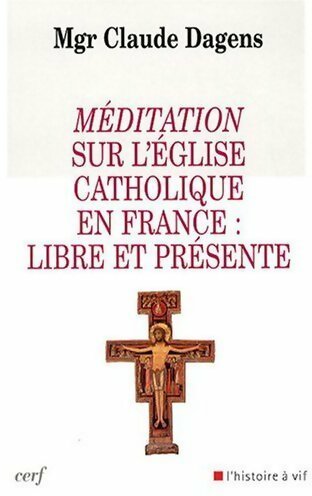 Livrenpoche : Méditation sur l'église catholique en France : Libre et présente - Claude Dagens - Livre