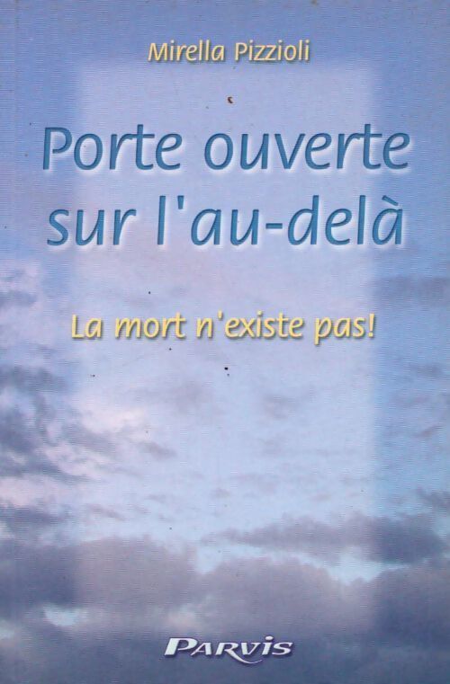 Porte ouverte sur l'au-delà. La mort n'existe pas ! - Mirella Pizzioli - Livre