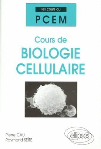 Cours de biologie cellulaire - Pierre Cau -  Ellipses GF - Livre