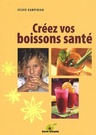 Livrenpoche : Créez vos boissons santé - Sylvie Hampikian - Livre