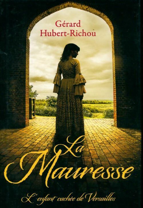 Livrenpoche : La mauresse. L'enfant caché de Versailles - Gérard Hubert-Richou - Livre