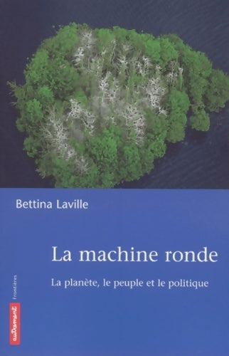 Livrenpoche : La machine ronde. La planète le peuple et le politique - Bettina Laville - Livre