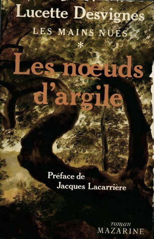 Les mains nues Tome I : Les noeuds d'argile - Lucette Desvignes - Livre
