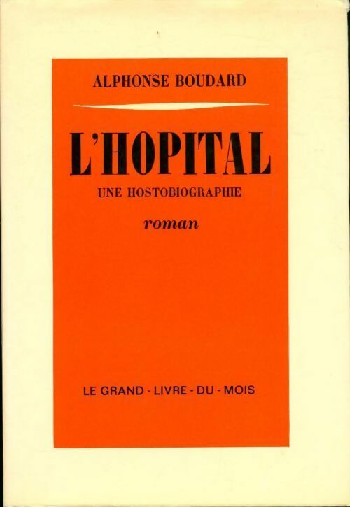 Livrenpoche : L'hôpital. Une hostobiographie - Alphonse Boudard - Livre