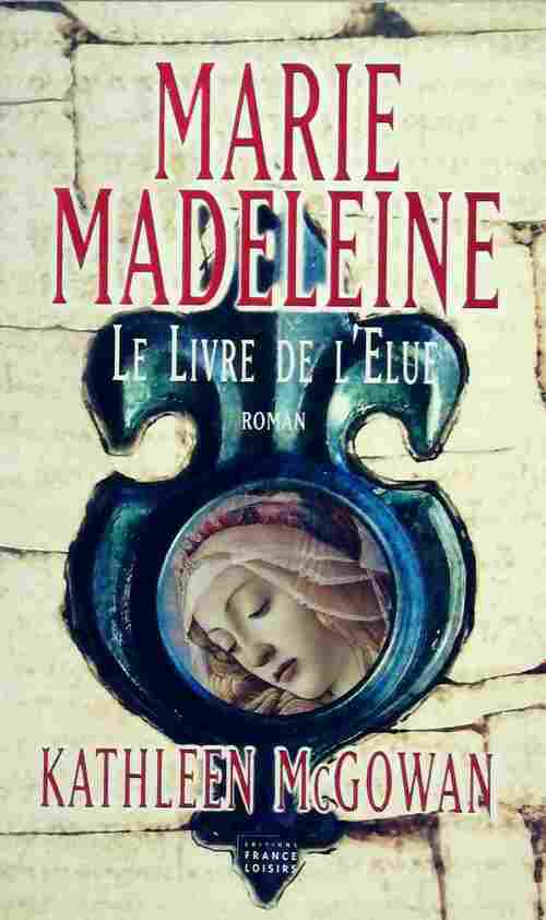 Livrenpoche : Marie Madeleine. Le livre de l'élue - Kathleen McGowan - Livre
