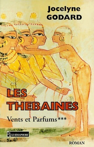 Les thébaines Tome III : Vents et parfums - Jocelyne Godard -  Le sémaphore GF - Livre