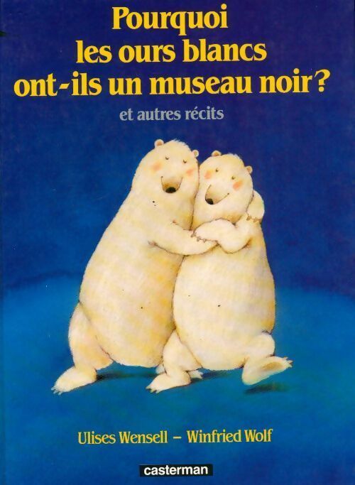 Livrenpoche : Pourquoi les ours blancs ont-ils un museau noir ? et autres récits - Ulises Wensell, Winfried Wolf - Livre